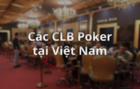 Các CLB Poker lớn tại Việt Nam